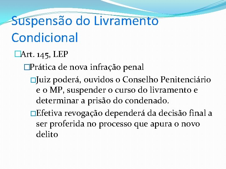 Suspensão do Livramento Condicional �Art. 145, LEP �Prática de nova infração penal �Juiz poderá,