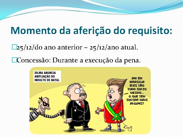 Momento da aferição do requisito: � 25/12/do anterior – 25/12/ano atual. �Concessão: Durante a