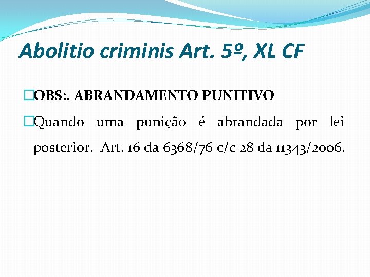 Abolitio criminis Art. 5º, XL CF �OBS: . ABRANDAMENTO PUNITIVO �Quando uma punição é