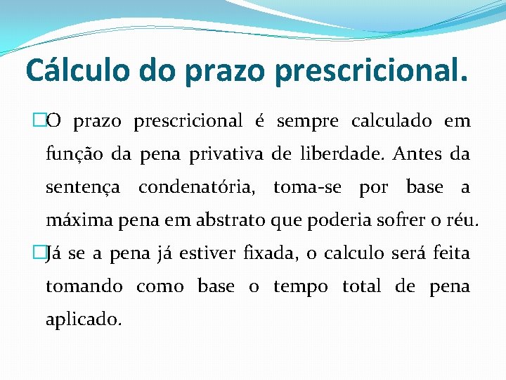 Cálculo do prazo prescricional. �O prazo prescricional é sempre calculado em função da pena