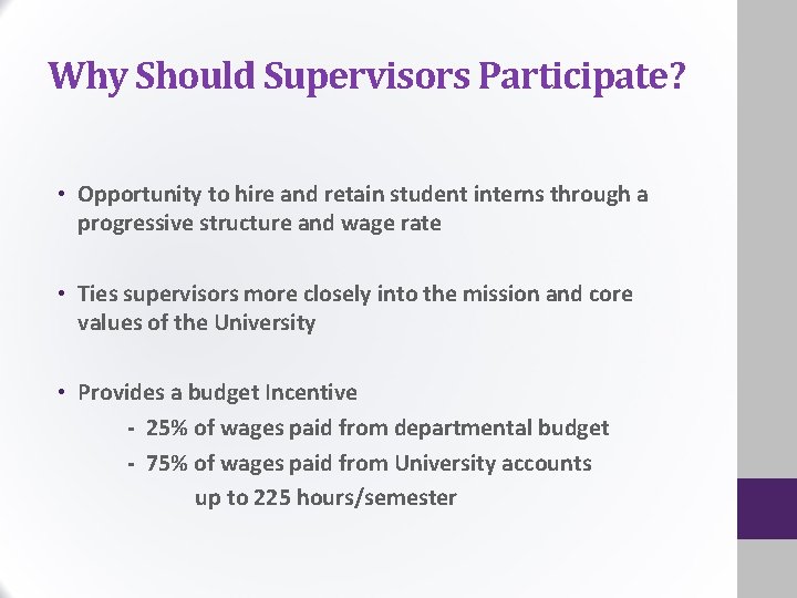 Why Should Supervisors Participate? • Opportunity to hire and retain student interns through a