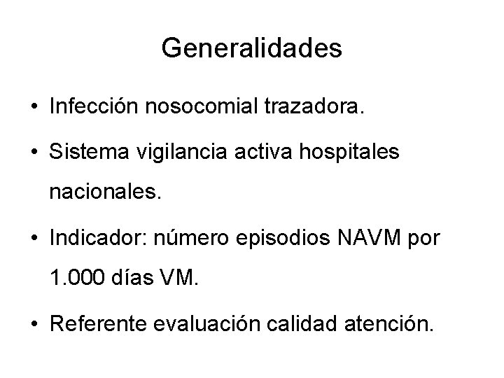 Generalidades • Infección nosocomial trazadora. • Sistema vigilancia activa hospitales nacionales. • Indicador: número