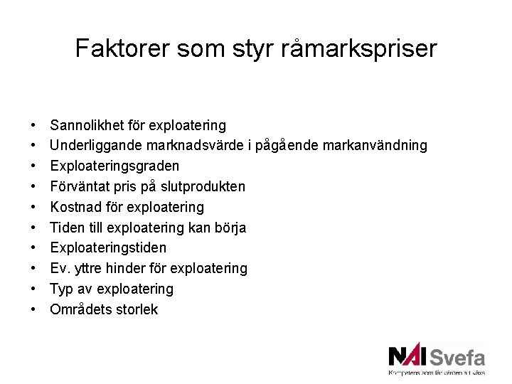 Faktorer som styr råmarkspriser • • • Sannolikhet för exploatering Underliggande marknadsvärde i pågående