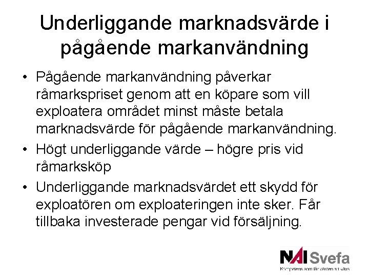 Underliggande marknadsvärde i pågående markanvändning • Pågående markanvändning påverkar råmarkspriset genom att en köpare