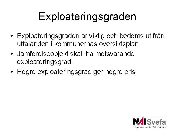 Exploateringsgraden • Exploateringsgraden är viktig och bedöms utifrån uttalanden i kommunernas översiktsplan. • Jämförelseobjekt