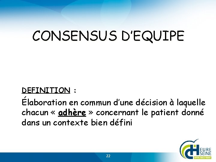 CONSENSUS D’EQUIPE DEFINITION : Élaboration en commun d’une décision à laquelle chacun « adhère