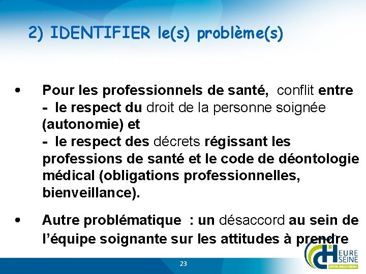 2) IDENTIFIER le(s) problème(s) • Pour les professionnels de santé, conflit entre - le
