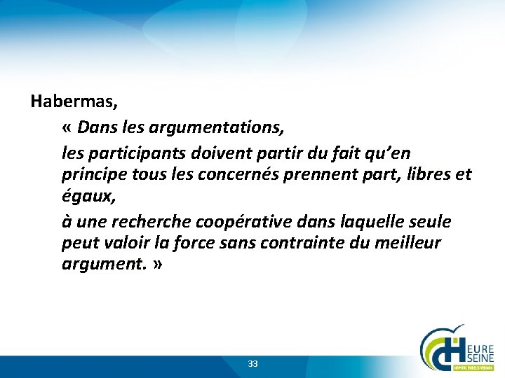 Habermas, « Dans les argumentations, les participants doivent partir du fait qu’en principe tous