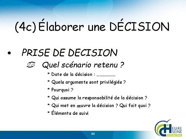 (4 c) Élaborer une DÉCISION • PRISE DE DECISION Quel scénario retenu ? *