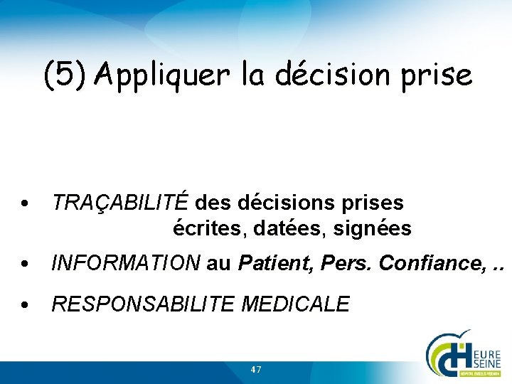 (5) Appliquer la décision prise • TRAÇABILITÉ des décisions prises TRAÇABILITÉ écrites, écrites datées,