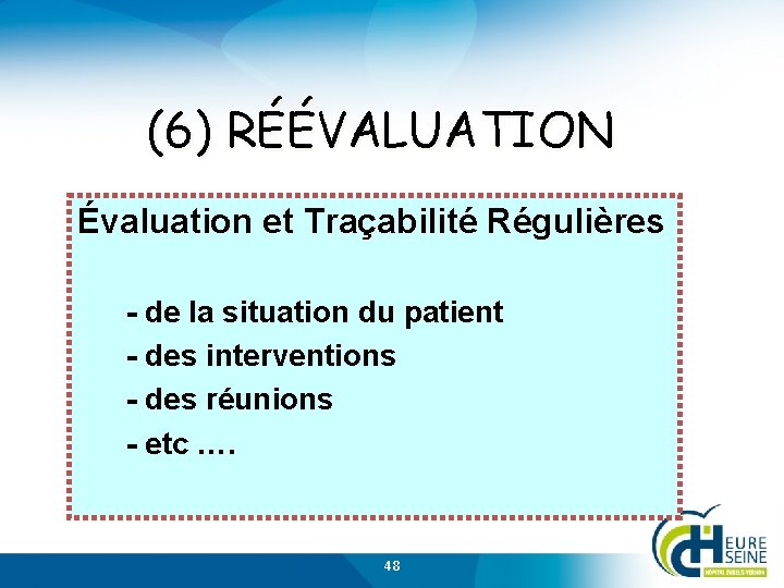 (6) RÉÉVALUATION Évaluation et Traçabilité Régulières - de la situation du patient - des