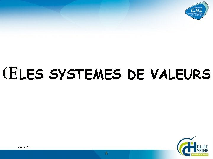 Œ LES SYSTEMES DE VALEURS Dr A. L. 6 