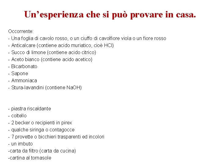 Un’esperienza che si può provare in casa. Occorrente: - Una foglia di cavolo rosso,