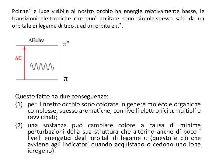 Poiche' la luce visibile al nostro occhio ha energie relativamente basse, le transizioni elettroniche