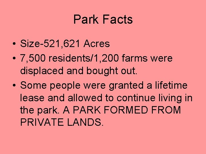 Park Facts • Size-521, 621 Acres • 7, 500 residents/1, 200 farms were displaced