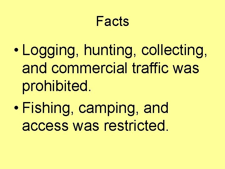 Facts • Logging, hunting, collecting, and commercial traffic was prohibited. • Fishing, camping, and