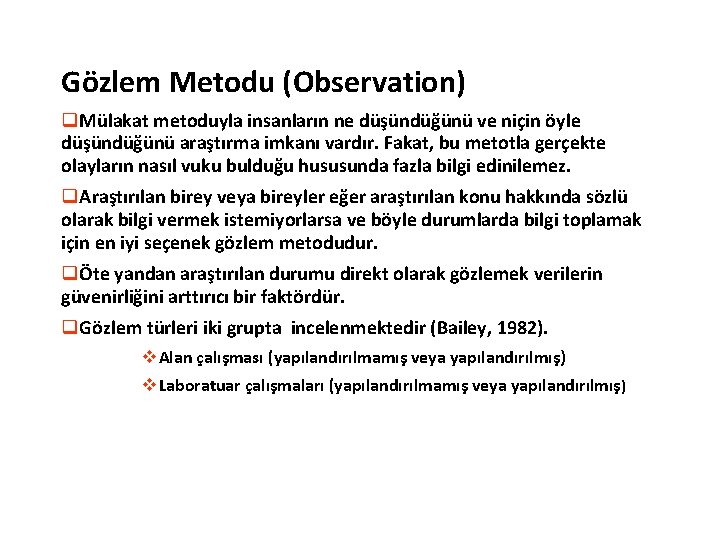 Gözlem Metodu (Observation) q. Mülakat metoduyla insanların ne düşündüğünü ve niçin öyle düşündüğünü araştırma