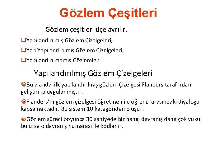 Gözlem Çeşitleri Gözlem çeşitleri üçe ayrılır. q. Yapılandırılmış Gözlem Çizelgeleri, q. Yarı Yapılandırılmış Gözlem