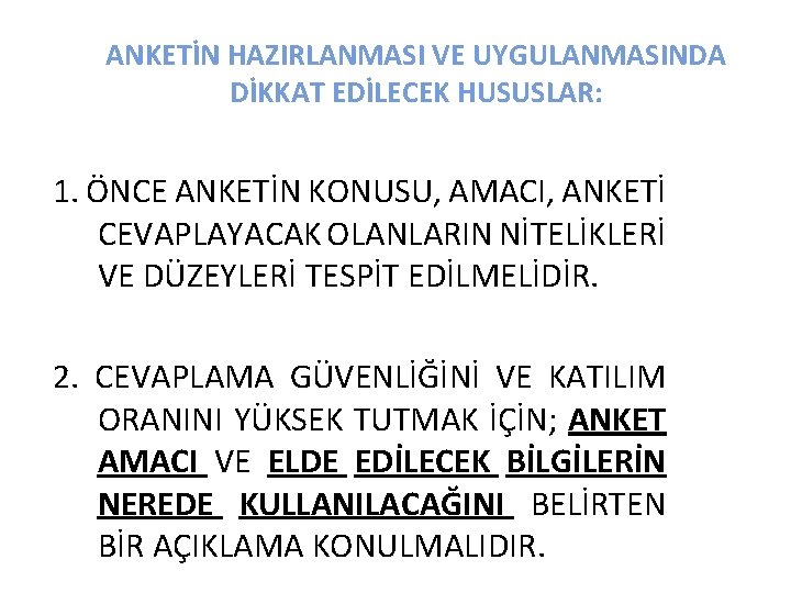 ANKETİN HAZIRLANMASI VE UYGULANMASINDA DİKKAT EDİLECEK HUSUSLAR: 1. ÖNCE ANKETİN KONUSU, AMACI, ANKETİ CEVAPLAYACAK