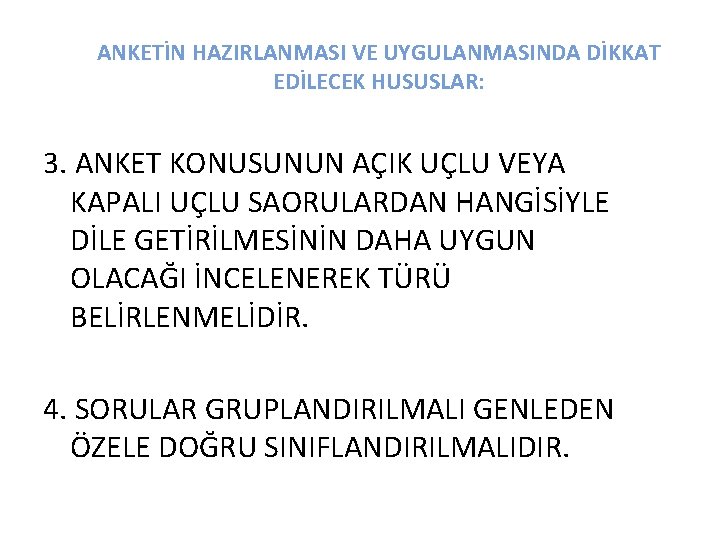 ANKETİN HAZIRLANMASI VE UYGULANMASINDA DİKKAT EDİLECEK HUSUSLAR: 3. ANKET KONUSUNUN AÇIK UÇLU VEYA KAPALI