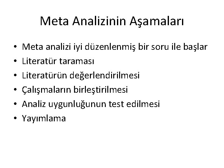 Meta Analizinin Aşamaları • • • Meta analizi iyi düzenlenmiş bir soru ile başlar