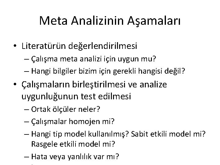 Meta Analizinin Aşamaları • Literatürün değerlendirilmesi – Çalışma meta analizi için uygun mu? –