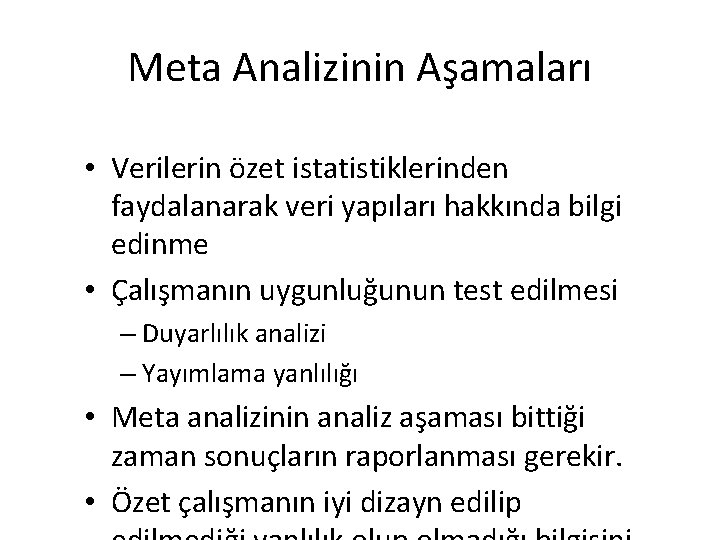 Meta Analizinin Aşamaları • Verilerin özet istatistiklerinden faydalanarak veri yapıları hakkında bilgi edinme •