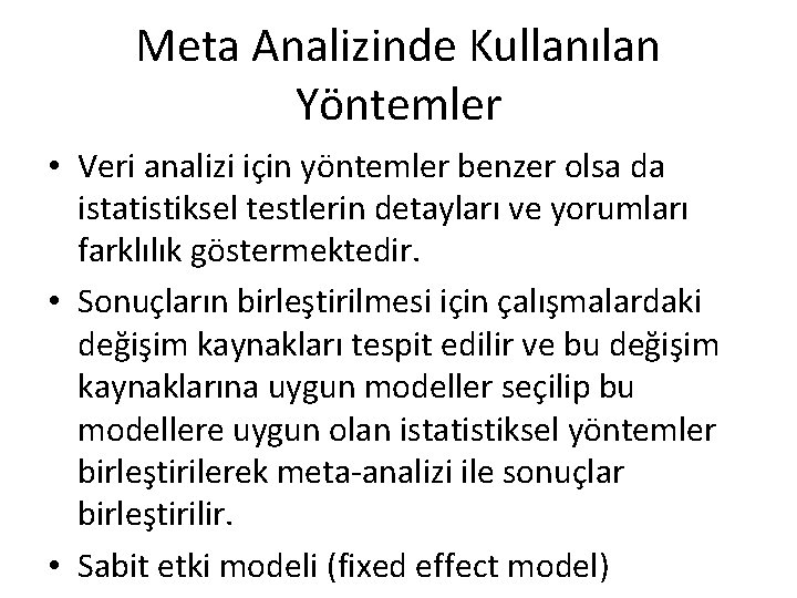 Meta Analizinde Kullanılan Yöntemler • Veri analizi için yöntemler benzer olsa da istatistiksel testlerin