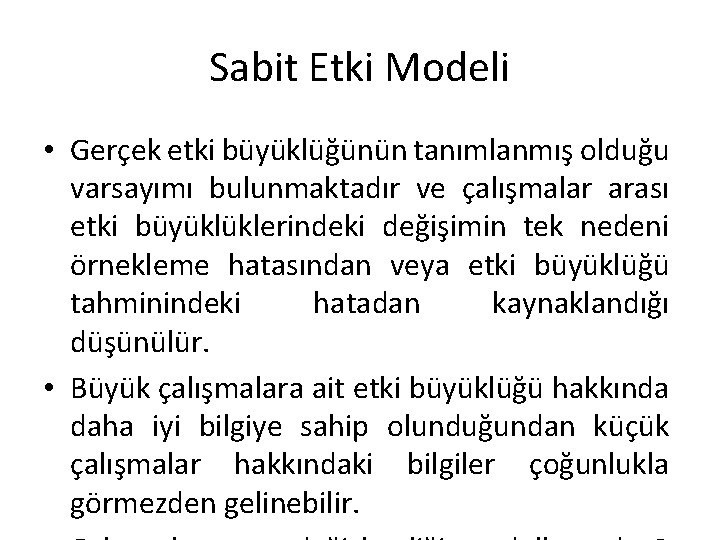 Sabit Etki Modeli • Gerçek etki büyüklüğünün tanımlanmış olduğu varsayımı bulunmaktadır ve çalışmalar arası