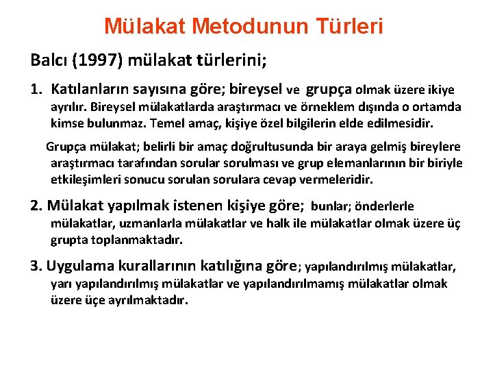 Mülakat Metodunun Türleri Balcı (1997) mülakat türlerini; 1. Katılanların sayısına göre; bireysel ve grupça