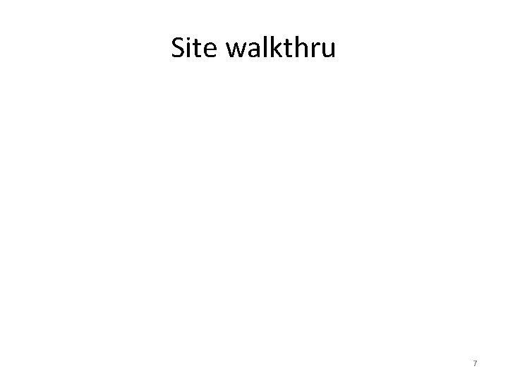 Site walkthru 7 