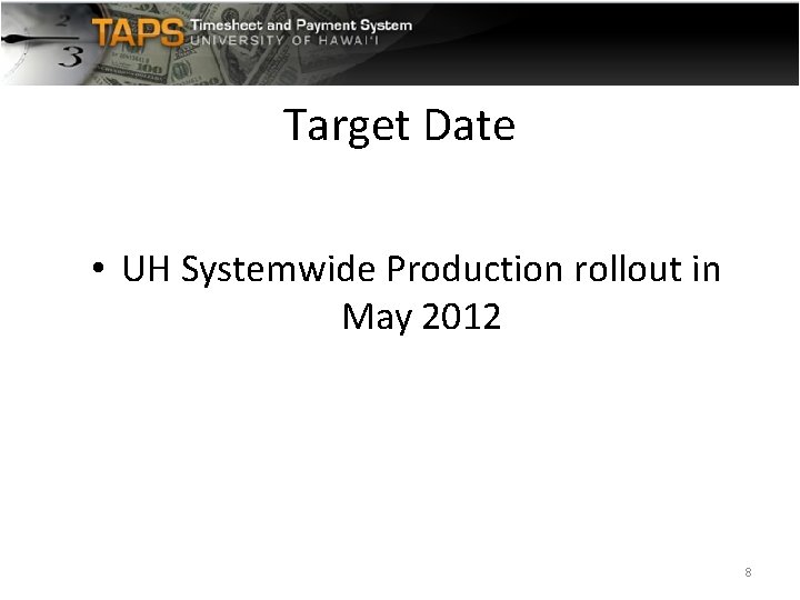 Target Date • UH Systemwide Production rollout in May 2012 8 