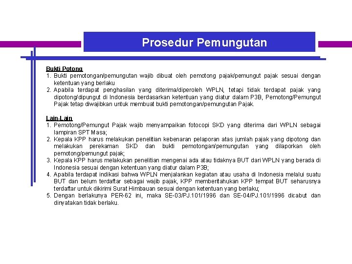 Prosedur Pemungutan Bukti Potong 1. Bukti pemotongan/pemungutan wajib dibuat oleh pemotong pajak/pemungut pajak sesuai