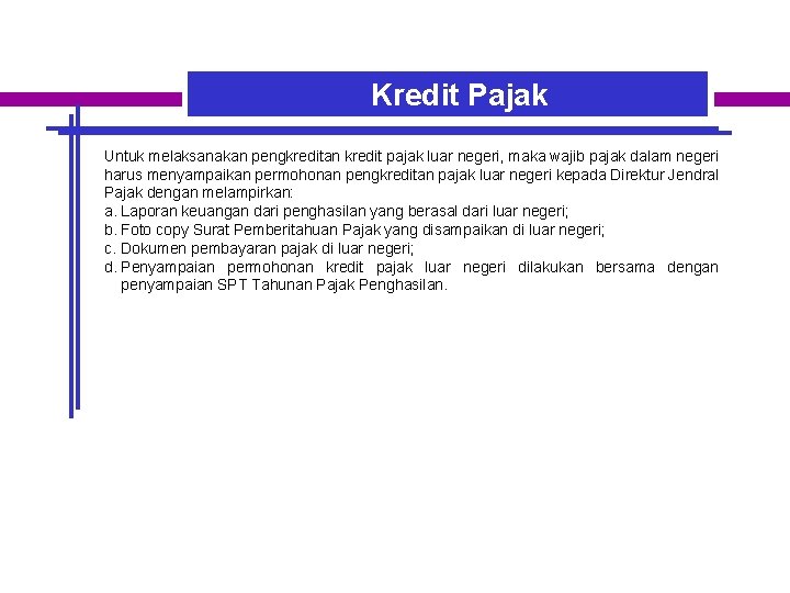 Kredit Pajak Untuk melaksanakan pengkreditan kredit pajak luar negeri, maka wajib pajak dalam negeri