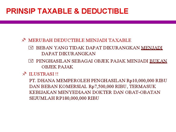 PRINSIP TAXABLE & DEDUCTIBLE f MERUBAH DEDUCTIBLE MENJADI TAXABLE + BEBAN YANG TIDAK DAPAT