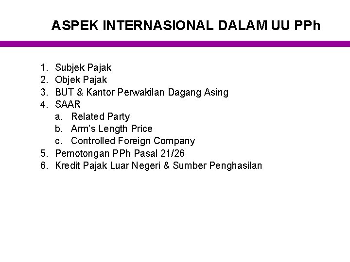 ASPEK INTERNASIONAL DALAM UU PPh 1. 2. 3. 4. Subjek Pajak Objek Pajak BUT
