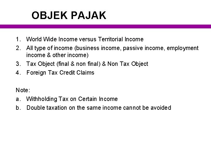 OBJEK PAJAK 1. World Wide Income versus Territorial Income 2. All type of income