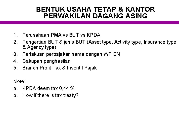 BENTUK USAHA TETAP & KANTOR PERWAKILAN DAGANG ASING 1. Perusahaan PMA vs BUT vs