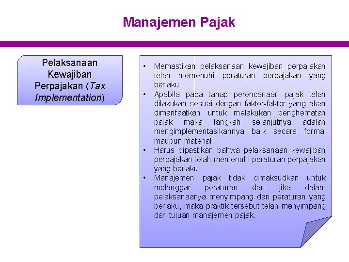 Manajemen Pajak Pelaksanaan Kewajiban Perpajakan (Tax Implementation) • • Memastikan pelaksanaan kewajiban perpajakan telah