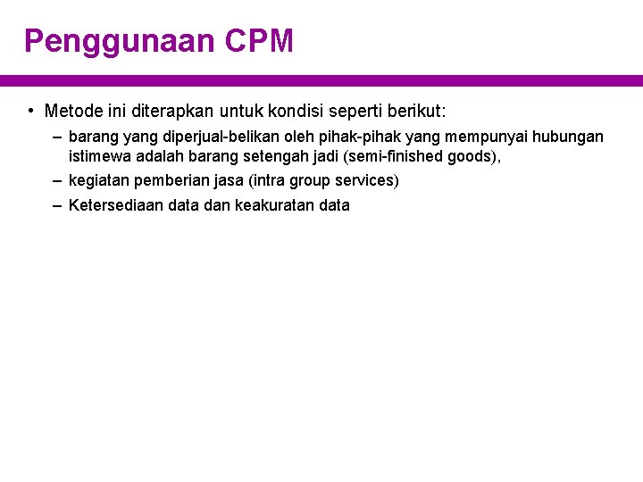 Penggunaan CPM • Metode ini diterapkan untuk kondisi seperti berikut: – barang yang diperjual-belikan