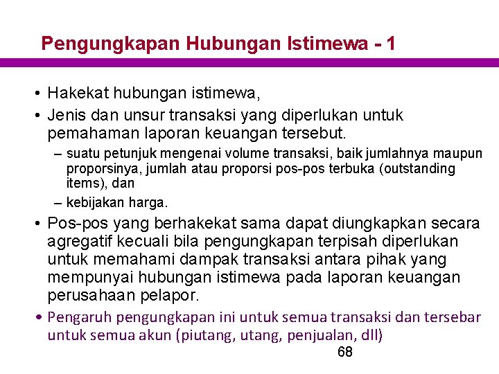 Pengungkapan Hubungan Istimewa - 1 • Hakekat hubungan istimewa, • Jenis dan unsur transaksi