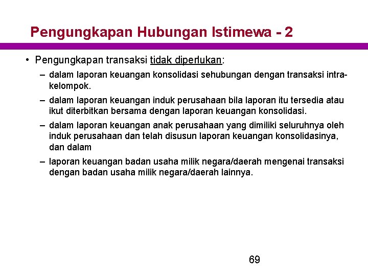 Pengungkapan Hubungan Istimewa - 2 • Pengungkapan transaksi tidak diperlukan: – dalam laporan keuangan