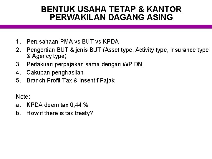 BENTUK USAHA TETAP & KANTOR PERWAKILAN DAGANG ASING 1. Perusahaan PMA vs BUT vs
