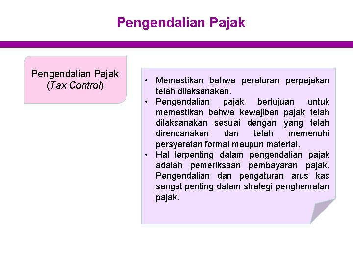 Pengendalian Pajak (Tax Control) • Memastikan bahwa peraturan perpajakan telah dilaksanakan. • Pengendalian pajak