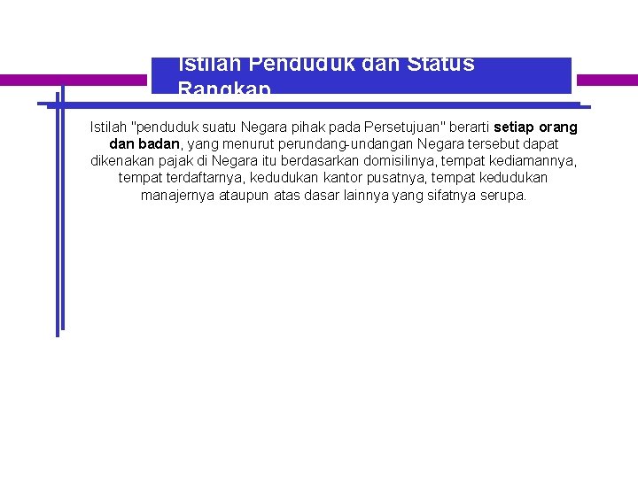 Istilah Penduduk dan Status Rangkap Istilah "penduduk suatu Negara pihak pada Persetujuan" berarti setiap