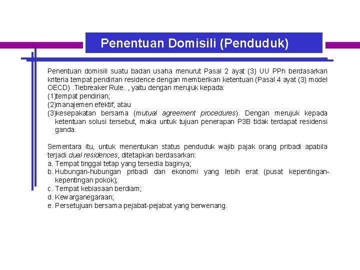 Penentuan Domisili (Penduduk) Penentuan domisili suatu badan usaha menurut Pasal 2 ayat (3) UU