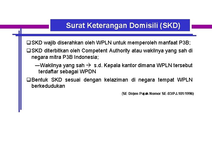 Surat Keterangan Domisili (SKD) q SKD wajib diserahkan oleh WPLN untuk memperoleh manfaat P