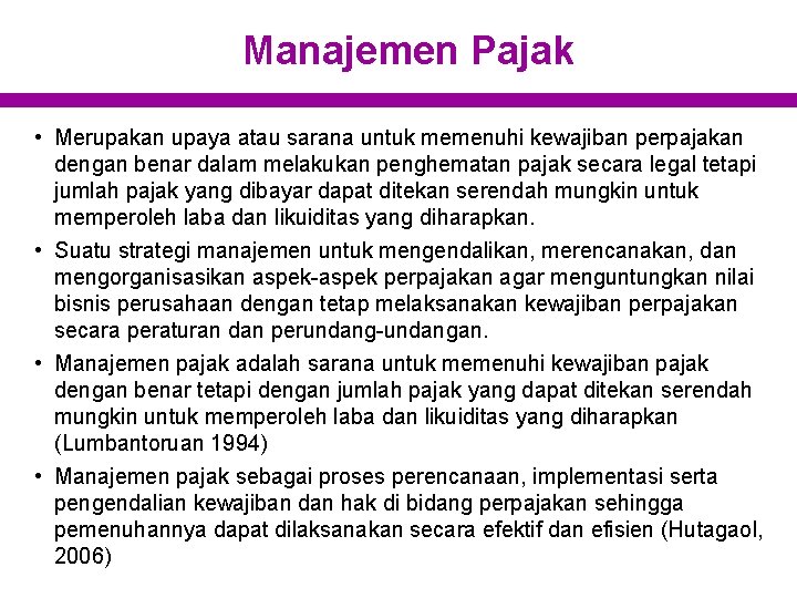 Manajemen Pajak • Merupakan upaya atau sarana untuk memenuhi kewajiban perpajakan dengan benar dalam