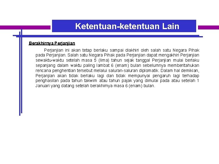 Ketentuan-ketentuan Lain Berakhirnya Perjanjian ini akan tetap berlaku sampai diakhiri oleh salah satu Negara