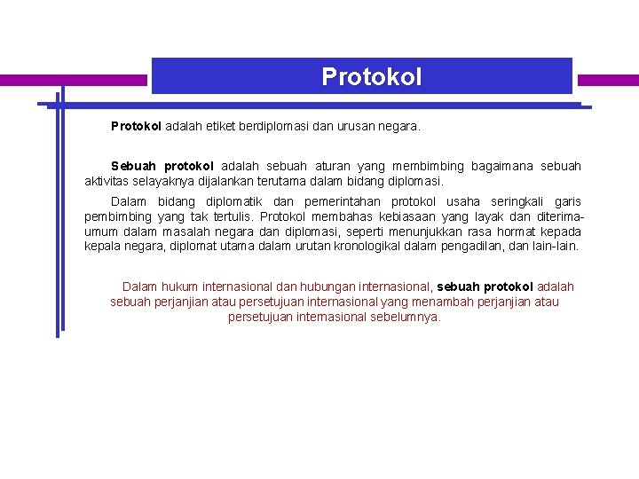 Protokol adalah etiket berdiplomasi dan urusan negara. Sebuah protokol adalah sebuah aturan yang membimbing